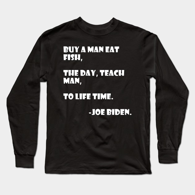 Teach a man to joe biden Long Sleeve T-Shirt by psanchez